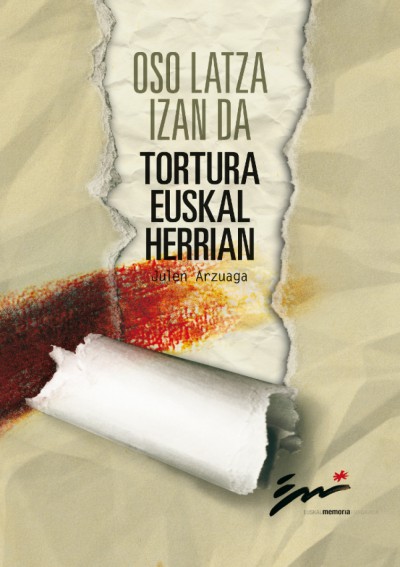 Oso latza izan da. Tortura Euskal Herrian